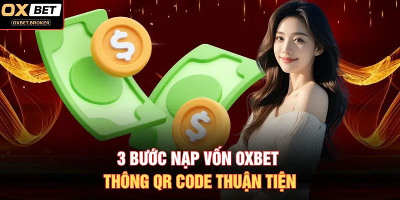 3 bước nạp vốn OXBET thông QR code thuận tiện