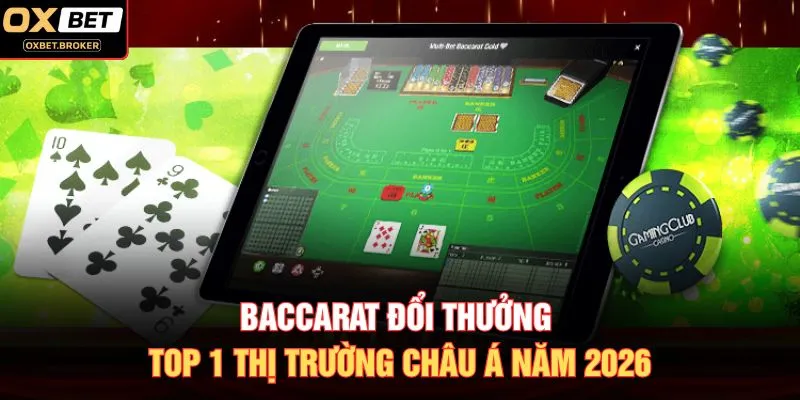 Baccarat Đổi Thưởng Top 1 Thị Trường Châu Á Năm 2026