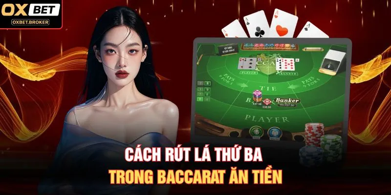 Cách rút lá thứ ba trong Baccarat ăn tiền