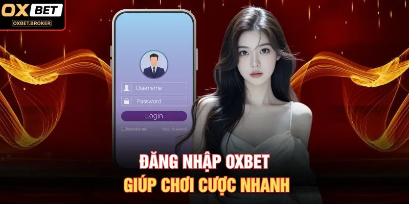 Đăng nhập OXBET giúp chơi cược nhanh