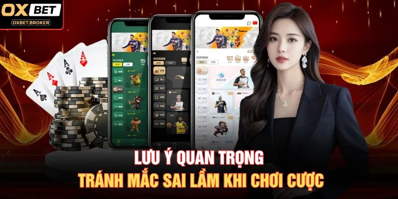 Lưu ý quan trọng tránh mắc sai lầm khi chơi cược